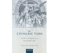 The Chivalric Turn: Conduct and Hegemony in Europe Before 1300