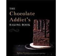 The Chocolate Addicts Baking Book by Sabine Venier Sabine Venier (Auteur)