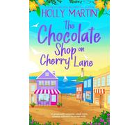 The Chocolate Shop on Cherry Lane: A gorgeously romantic, small town summer romance to escape with