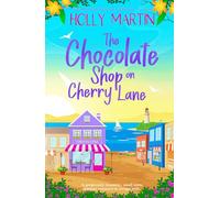 The Chocolate Shop on Cherry Lane: A gorgeously romantic, small town summer romance to escape with