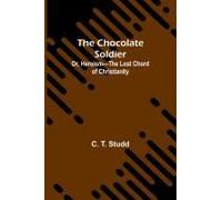 The Chocolate Soldier; Or, Heroism-The Lost Chord Of Christianity