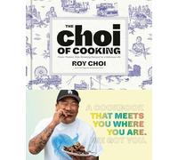 The Choi of Cooking: Flavor-Packed, Rule-Breaking Recipes for a Delicious Life: A Cookbook [Spiral-bound] Roy Choi; Tien Nguyen and Natasha Phan