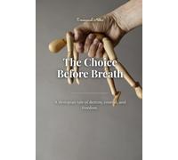 The Choice Before Breath: A dystopian tale of destiny, control, and freedom.