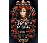 The choice. La scelta. The dragon heart legacy (Vol. 3)
