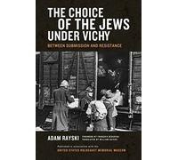 The Choice of the Jews under Vichy: Between Submission and Resistance by Adam Rayski (2015-08-15)