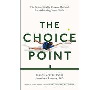 The Choice Point: The Scientifically Proven Method for Achieving Your Goals