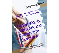 The Choice, Professional Networker Or Corporate Executive: Two Career Paths To Dreams, Riches, Time, Comfort & Family