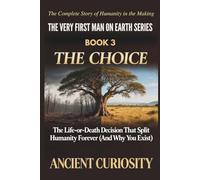 The Choice: The Life-or-Death Decision That Spilt Humanity Forever (And Why You Exist)