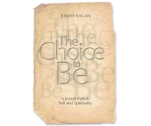 The Choice to Be: A Jewish Path to Self and Spirituality