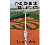 The Choice to Live: A Story of Faith, Redemption, and Healing