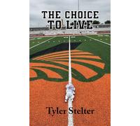 The Choice to Live: A Story of Faith, Redemption, and Healing