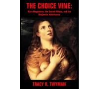 The Choice Vine: Mary Magdalene, the Sacred Whore, and the Benjamite Inheritance