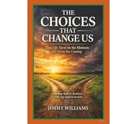 The Choices That Change Us: How Life Turns on the Moments We Never See Coming One step leads to Darkness One step leads to Eternity 36 Chapters 136 Pages