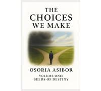 The Choices We Make: Volume One: Seeds of Destiny