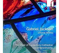 The Choir of Canterbury Cathedral; David Newsholme (director) - Gabriel Jackson: Choral Works [Import]