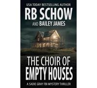 The Choir of Empty Houses: A Sadie Gray FBI Mystery Series