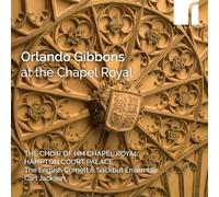 The Choir of HM Chapel Royal, Hampton Court Palace; The English Cornett & Sackbut Ensemble - Orlando Gibbons at The Chapel Royal [Import]