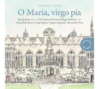 The Choir of Oriel College, Oxford; Tippett Quartet; Grace Davidson; Craig Ogden; Alexander Pott; David Maw - O Maria, virgo pia