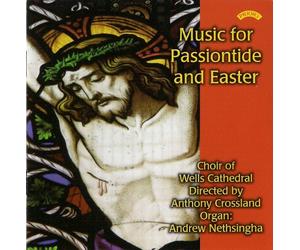 The Choir of Wells Cathedral - Music for Passiontide and Easter