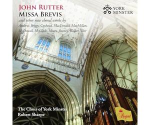 The Choir of York Minster, Benjamin Morris, Robert Sharpe - " John Rutter Missa Brevis and other new choral works by Andrew, Briggs, Coxhead, MacDonald, MacMillan, McDowall, McGlade, Moore, Rooney, Walker, Weir"