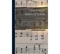 The Choir Service Book: Consisting Of The Choral Responses At Morning And Evening Prayer; Music For The Canticles; A Collection Of Single And