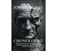 The Chomologist: Observations Of the Behaviors, Characteristics, and Beliefs of Child Predators