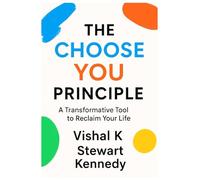 The Choose You Principle: A Transformative Tool to Reclaim Your Life