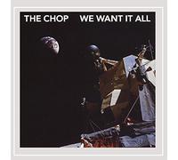 The Chop - We Want It All