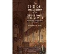 The Choral Foundation of the Chapel Royal Dublin Castle by David Michael OShea David Michael OShea (Auteur)