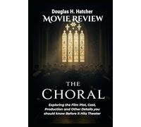 The Choral (Movie Review): Exploring the Film Plot, Cast, Production and Other Details you should know Before it Hits Theater