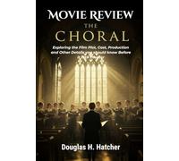 The Choral (Movie Review): Exploring the Film Plot, Cast, Production and Other Details you should know Before it Hits Theater