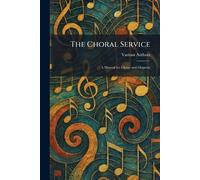 The Choral Service: A Manual for Clergy and Organist
