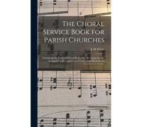 The Choral Service Book For Parish Churches