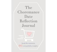 The Choremance Date Reflection Journal: Small life moments. BIG compatibility insights.