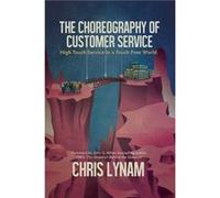 The Choreography of Customer Service High Touch Service in a Touch Free World by Chris Lynam & Foreword by John G Miller Chris Lynam Foreword by John G Miller (Auteur)