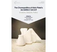 The Choreopolitics of Alain Platels les ballets C de la B Edited by Professor Christel Stalpaert , Edited by Guy Cools , Edited by Hildegard De Vuyst (Auteur)