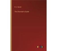 The Choristers Guide - W. A. Barrett - BoD Third Party Titles - Livre en Anglais W. A. BarrettW. A. Barrett (Auteur)