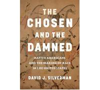 The Chosen and The Damned Native Americans and the Making of Race in the United States - DAVID J. SILVERMAN - Bloomsbury Publishing - ebook (ePub) - Livre