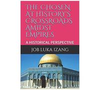 The Chosen At History's Crossroads Amidst Empires: A Historical Perspective
