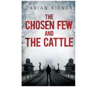 The Chosen Few And The Cattle: By Darian Kiener