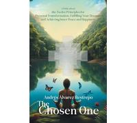 The Chosen One: A Fable about the Twelve Principles for Personal Transformation, Fulfilling Your Dreams, and Achieving Inner Peace and Happiness