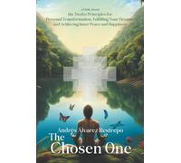The Chosen One: A Fable about the Twelve Principles for Personal Transformation, Fulfilling Your Dreams, and Achieving Inner Peace and Happiness