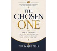 The Chosen One: How to Recognize the Divine Signs Inside You and Walk Into the Life God Designed for You