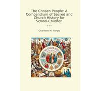 The Chosen People: A Compendium of Sacred and Church History for School-Children