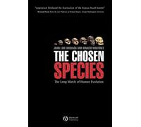 The Chosen Species: The Long March of Human Evolution