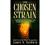 The Chosen Strain: Book Two of The Telly D. Young Series: Christian Science Fiction or End-Times Prophecy? A Gripping Thriller That Lets You Decide