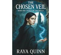 The Chosen Veil: Book One: Legacy of the Wells