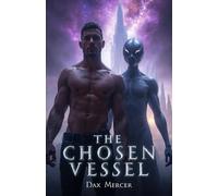 The Chosen Vessel: A Dark Sci-Fi Gay MM Alien Romance of Power and Desire