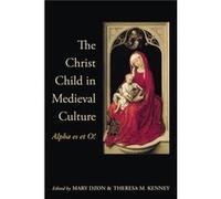 The Christ Child in Medieval Culture by Theresa M. Kenney Mary Dzon - Theresa Kenney (Auteur)