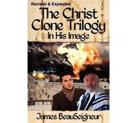 THE CHRIST CLONE TRILOGY Book One In His Image - James BeauSeigneur - SelectiveHouse Publishers Inc - Livre en Anglais James BeauSeigneurJames BeauSeigneur (Auteur)